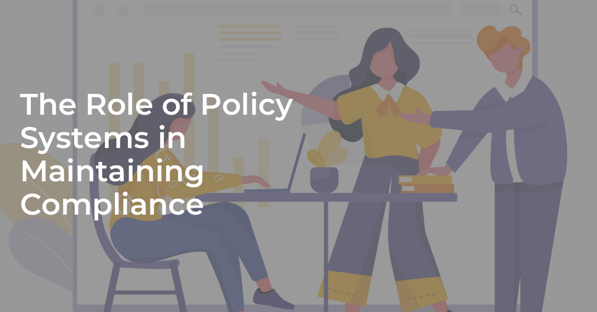 The Role of Policy Systems in Maintaining Compliance